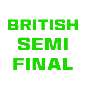 British Semi Final